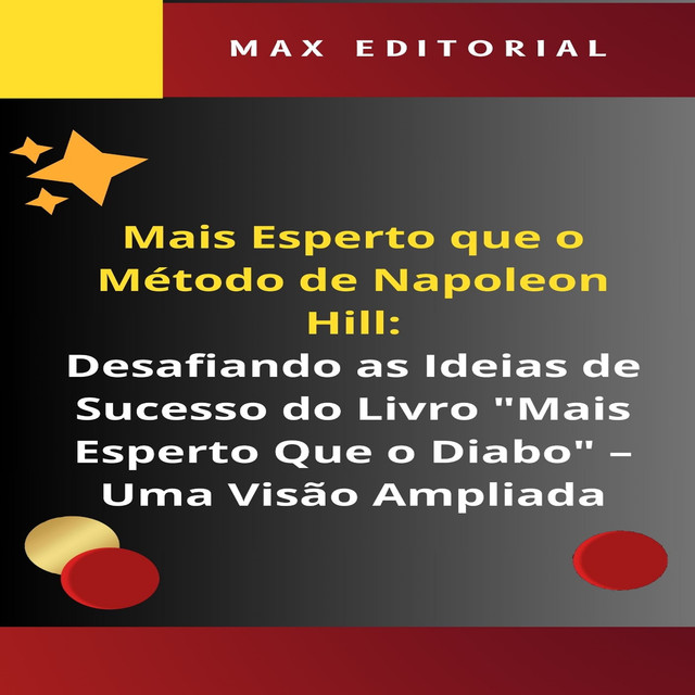 Mais Esperto Que o Método de Napoleon Hill: Desafiando as Ideias de Sucesso do Livro “Mais Esperto Que o Diabo”, Max Editorial