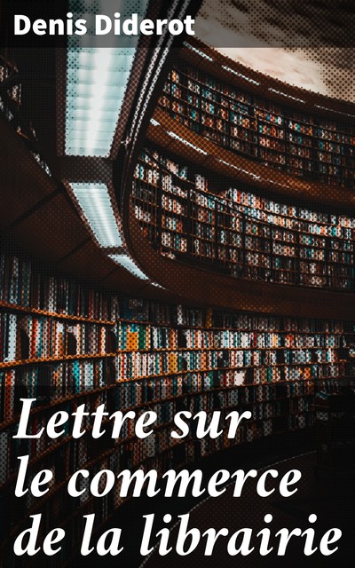 Lettre sur le commerce de la librairie, Denis Diderot