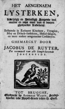 Het aengenaem lysterken, kluchtigh en bevalligh singende veel nieuwe en noyt meer van te vooren ghedruckte liedekens, Jacobus de Ruyter