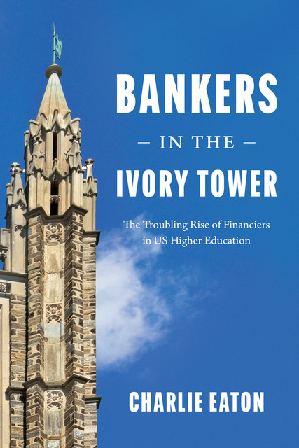 Bankers in the Ivory Tower, Charlie Eaton