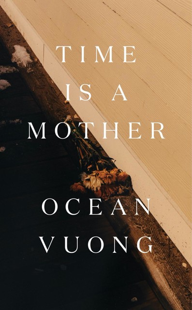 Time Is a Mother, Ocean Vuong