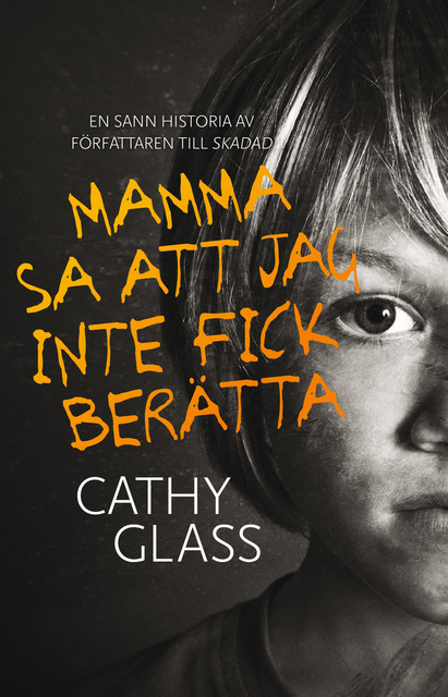 Mamma sa att jag inte fick berätta: den sanna historien om en liten pojke med en mörk hemlighet, Cathy Glass