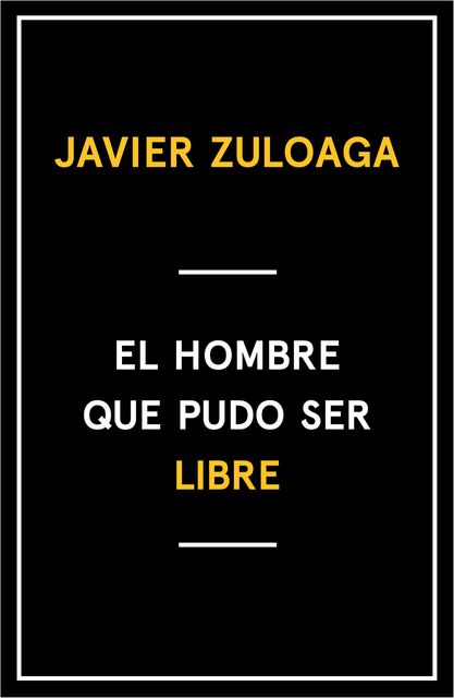 El hombre que pudo ser libre, Francisco Javier Zuloaga López