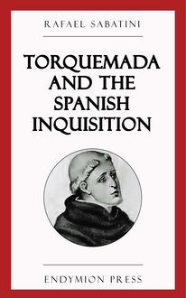 Torquemada and the Spanish Inquisition, Rafael Sabatini
