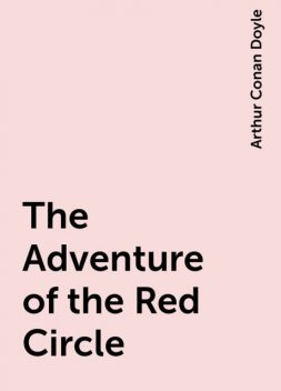 The Adventure of the Red Circle, Arthur Conan Doyle