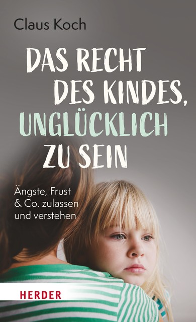 Das Recht des Kindes, unglücklich zu sein, Claus Koch