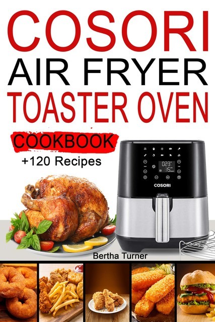 Cosori Air Fryer Toaster Oven Cookbook, Bertha Turner
