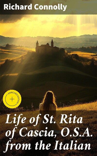 Life of St. Rita of Cascia, O.S.A. from the Italian, Richard Connolly