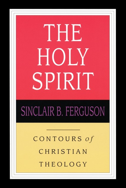 The Holy Spirit, SINCLAIR B FERGUSON