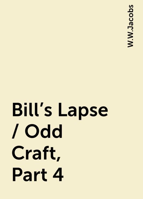 Bill's Lapse / Odd Craft, Part 4, W.W.Jacobs