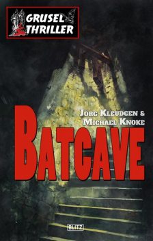 Grusel-Thriller 01: Batcave, Jörg Kleudgen, Michael Knoke