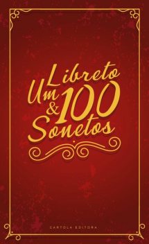 Um libreto e 100 sonetos, Organização: Alec Silva