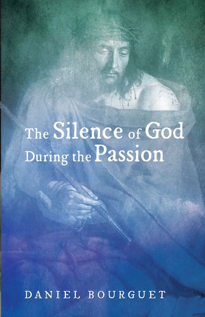 The Silence of God during the Passion, Daniel Bourguet