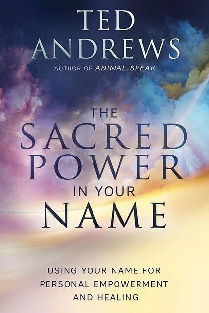 The Sacred Power in Your Name, Ted Andrews