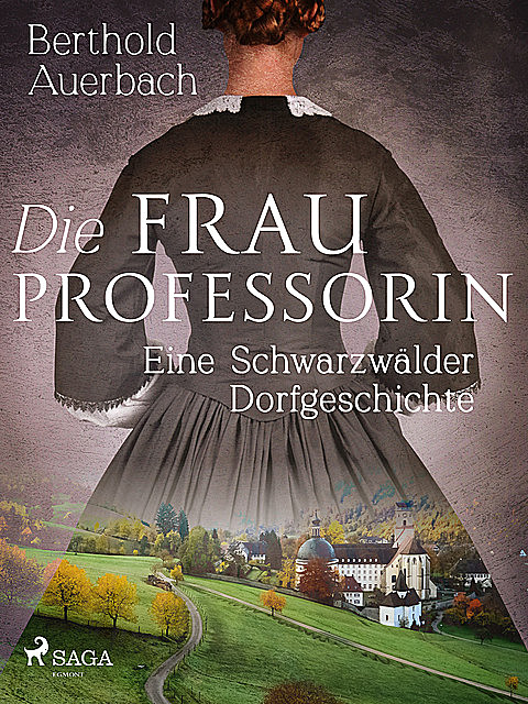 Die Frau Professorin. Eine Schwarzwälder Dorfgeschichte, Berthold Auerbach