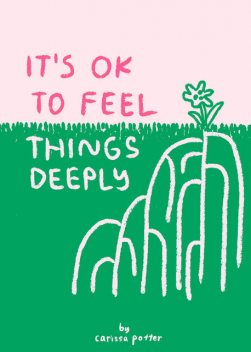 It's OK to Feel Things Deeply, Carissa Potter
