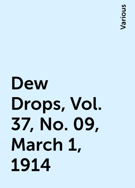 Dew Drops, Vol. 37, No. 09, March 1, 1914, Various