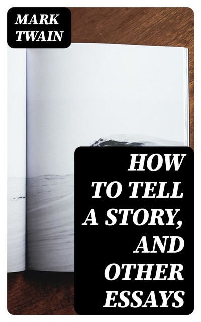 How to Tell a Story, and Other Essays, Mark Twain