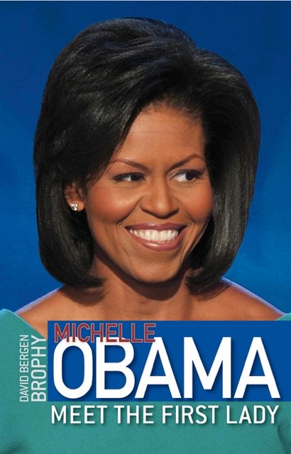 Michelle Obama: Meet the First Lady, David Bergen Brophy