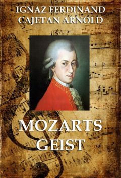 Mozarts Geist, Ignaz Ferdinand Cajetan Arnold