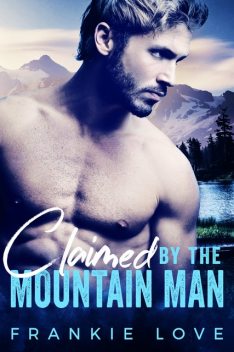 Claimed By The Mountain Man: A Modern Mail-Order Bride Romance, Frankie Love