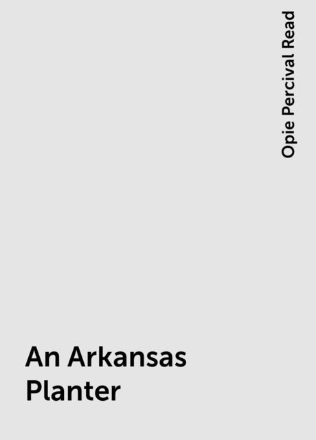 An Arkansas Planter, Opie Percival Read