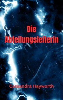 Die Abteilungsleiterin, Cassandra Hayworth