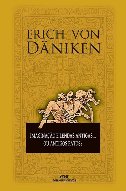 Imaginação e lendas antigas… Ou antigos fatos, Erich Von Daniken