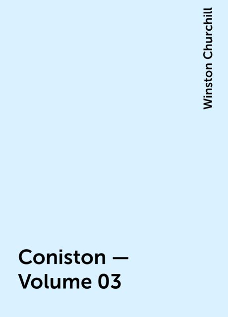 Coniston — Volume 03, Winston Churchill