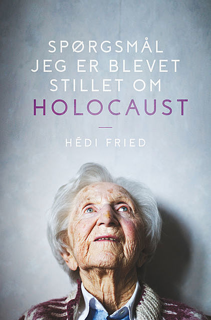 Spørgsmål jeg er blevet stillet om Holocaust, Hédi Fried