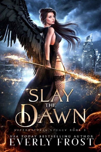 Slay the Dawn: Supernatural Legacy 3 (Angels and Dragon Shifters), Everly Frost