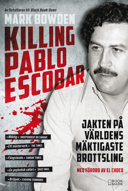 Killing Pablo Escobar – Jakten på världens mäktigaste brottsling, Mark Bowden