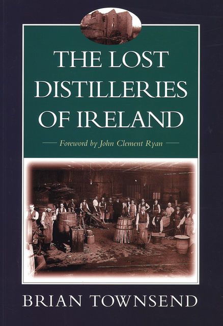The Lost Distilleries of Ireland, Brian Townsend, Kohn Clement Ryan