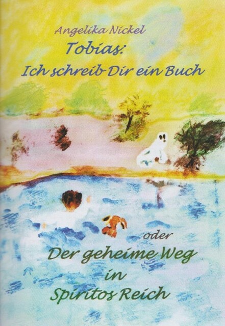 Tobias, ich schreib Dir ein Buch, Angelika Nickel
