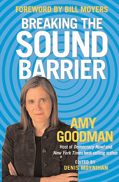 Breaking the Sound Barrier, Amy Goodman