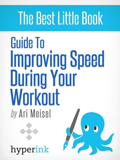 Guide To Improving Speed During Your Workout, Ari Meisel