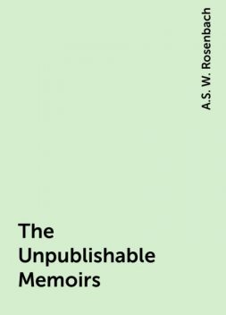 The Unpublishable Memoirs, A.S. W. Rosenbach