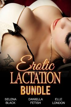 Erotic Lactation Bundle, Elle London, Daniella Fetish, Selena Black