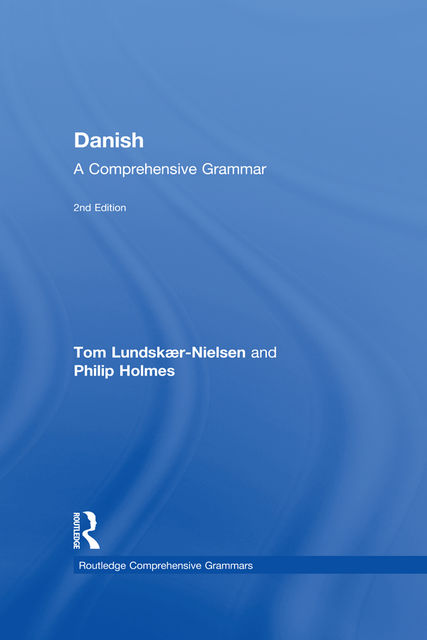 Danish: A Comprehensive Grammar, Philip, Holmes, Tom, Lundskaer-Nielsen, Philip Holmes