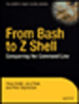 From Bash to Z Shell: Conquering the Command Line, Jerry Peek, Oliver Kiddle, Peter Stephenson