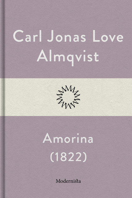 Amorina: Den förryckta frökens levnadslopp och sällsynta bedrifter, Carl Jonas Love Almqvist