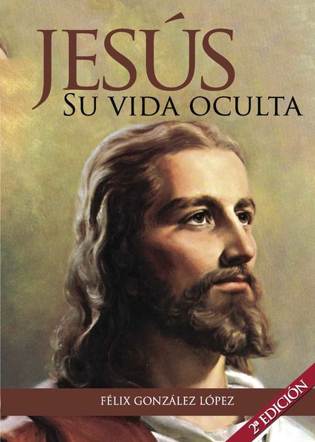 Jesús. Su vida oculta, Felix González López