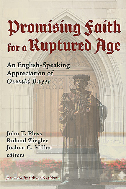 Promising Faith for a Ruptured Age, Joshua Miller, John T. Pless, Roland Ziegler