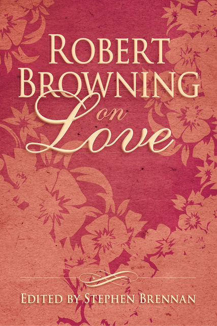 Robert Browning on Love, Stephen Brennan