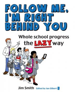 Whole School Progress the Lazy Way, Jim Smith