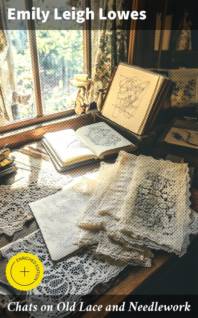 Chats on Old Lace and Needlework, Emily Leigh Lowes