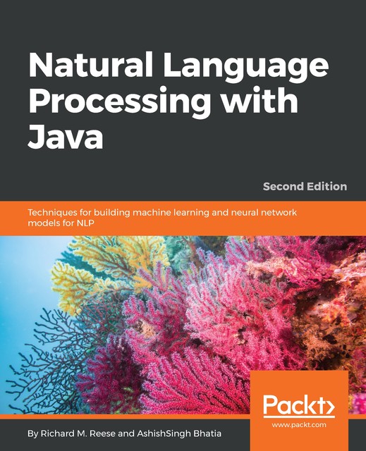 Natural Language Processing with Java, Richard Reese, AshishSingh Bhatia