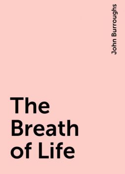 The Breath of Life, John Burroughs