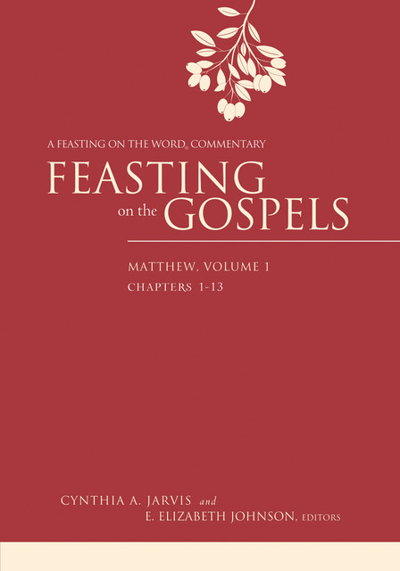 Feasting on the Gospels--Matthew, Volume 1, E. Elizabeth Johnson, Cynthia A. Jarvis
