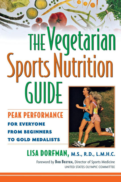 The Vegetarian Sports Nutrition Guide, Lisa Dorfman